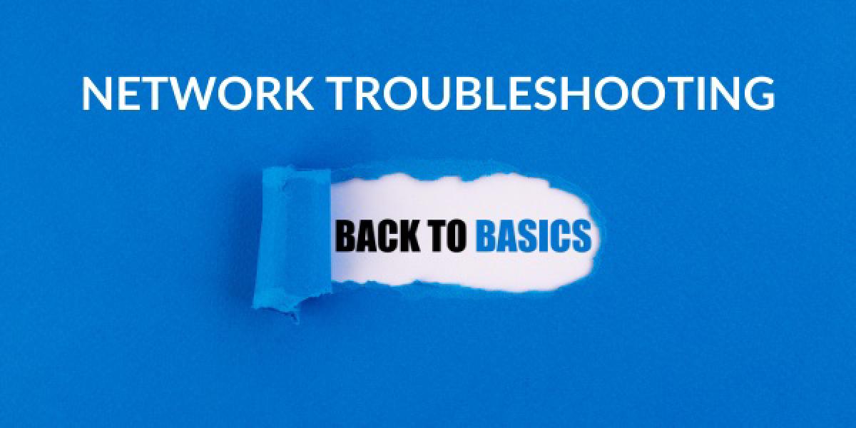 Back to Basics: Network Troubleshooting